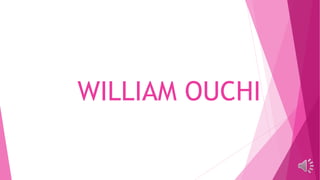 WILLIAM OUCHI
 
