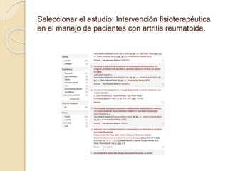 Seleccionar el estudio: Intervención fisioterapéutica
en el manejo de pacientes con artritis reumatoide.
 