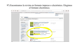 9º) Encontramos la revista en formato impreso o electrónico. Elegimos
el formato electrónico.
 
