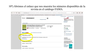 10º) Abrimos el enlace que nos muestra los números disponibles de la
revista en el catálogo FAMA.
 