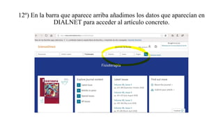 12º) En la barra que aparece arriba añadimos los datos que aparecían en
DIALNET para acceder al artículo concreto.
 