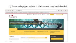 1º) Entrar en la página web de la biblioteca de ciencias de la salud.
 