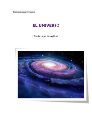 Reportaje sobre el espacio
EL UNIVERSO
Teorías que lo explican
 