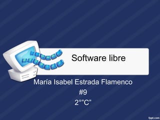 Software libre

María Isabel Estrada Flamenco
              #9
             2°”C”
 