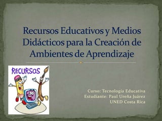 Curso: Tecnología Educativa
Estudiante: Paul Ureña Juárez
            UNED Costa Rica
 