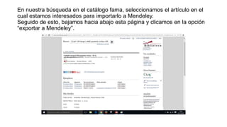 En nuestra búsqueda en el catálogo fama, seleccionamos el artículo en el
cual estamos interesados para importarlo a Mendeley.
Seguido de esto, bajamos hacia abajo esta página y clicamos en la opción
“exportar a Mendeley”.
 