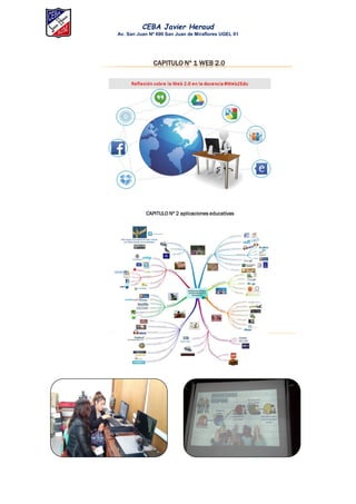 CEBA Javier Heraud
Av. San Juan Nº 690 San Juan de Miraflores UGEL 01
CAPITULO Nº 1 WEB 2.0
CAPITULO Nº 2 aplicaciones educativas
 