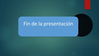 Fin de la presentaciónFin de la presentación
 