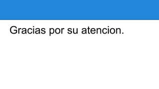 Gracias por su atencion.

 