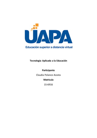 Tecnología Aplicada a la Educación
Participante
Claudia Polanco Acosta
Matricula
15-6916
 