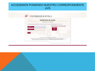 ACCEDEMOS PONIENDO NUESTRO CORRESPONDIENTE
UVS
 