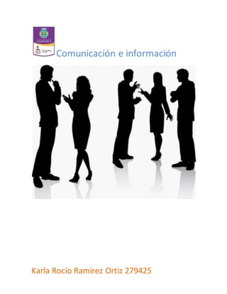 Comunicación e información 
Karla Rocío Ramírez Ortiz 279425 
 