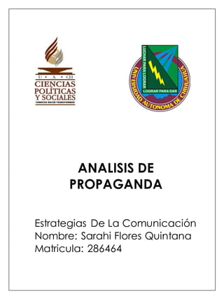 ANALISIS DE 
PROPAGANDA 
Estrategias De La Comunicación 
Nombre: Sarahi Flores Quintana 
Matricula: 286464 
 