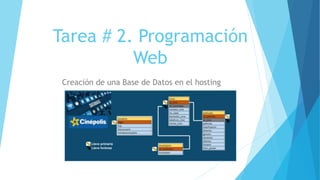 Tarea # 2. Programación
Web
Creación de una Base de Datos en el hosting
 