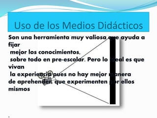 Uso de los Medios Didácticos
 