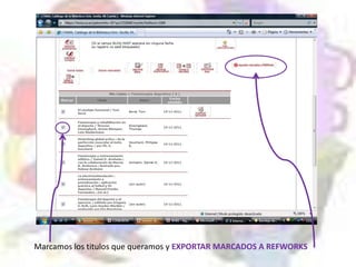 Marcamos los titulos que queramos y EXPORTAR MARCADOS A REFWORKS
 