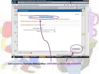 Seleccionamos Formato Bibliográfico: UNIFORM y CREAR BIBLIOGRAFÍA
 