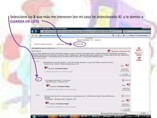 Selecciono los 5 que más me interesen (en mi caso he seleccionado 8) y le damos a
GUARDA EN LISTA
 