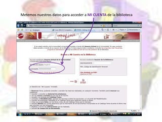 Metemos nuestros datos para acceder a MI CUENTA de la biblioteca
 