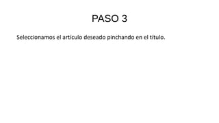 PASO 3
Seleccionamos el artículo deseado pinchando en el título.
 