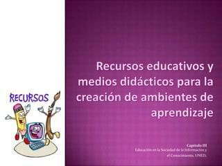 Capítulo III
Educación en la Sociedad de la Información y
                   el Conocimiento, UNED.
 