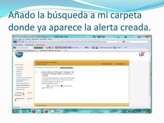 Añado la búsqueda a mi carpeta donde ya aparece la alerta creada.
