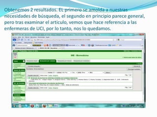 Obtenemos 2 resultados. EL primero se amolda a nuestras necesidades de búsqueda, el segundo en principio parece general, pero tras examinar el articulo, vemos que hace referencia a las enfermeras de UCI, por lo tanto, nos lo quedamos.