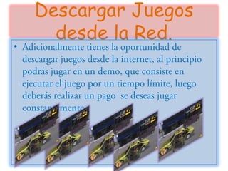Descargar Juegos
      desde la Red.
•
 