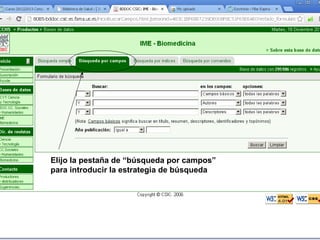 Elijo la pestaña de “búsqueda por campos”
para introducir la estrategia de búsqueda
 