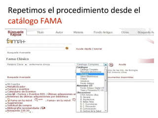 Repetimos el procedimiento desde el
catálogo FAMA

 