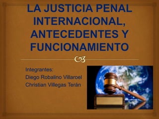 Integrantes: 
Diego Robalino Villaroel 
Christian Villegas Terán 
 
