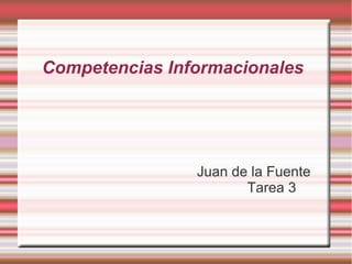 Competencias Informacionales 
Juan de la Fuente 
Tarea 3 
 