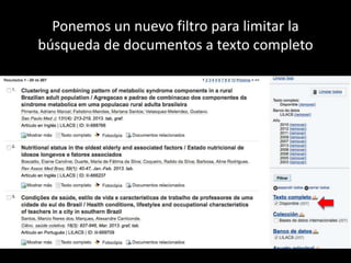 Ponemos un nuevo filtro para limitar la 
búsqueda de documentos a texto completo 
 