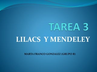 LILACS Y MENDELEY 
MARTA FRANCO GONZALEZ (GRUPO B) 
 