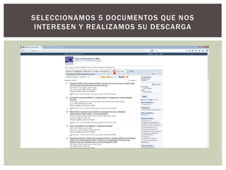 SELECCIONAMOS 5 DOCUMENTOS QUE NOS
INTERESEN Y REALIZAMOS SU DESCARGA
 