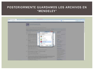 POSTERIORMENTE GUARDAMOS LOS ARCHIVOS EN
“MENDELEY”
 