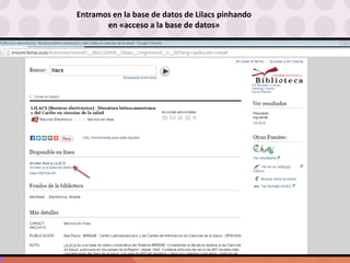 Entramos en la base de datos de Lilacs pinhando
en «acceso a la base de datos»
 