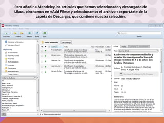 Para añadir a Mendeley los artículos que hemos seleccionado y descargado de
Lilacs, pinchamos en «Add Files» y seleccionamos el archivo «export.txt» de la
capeta de Descargas, que contiene nuestra selección.
 