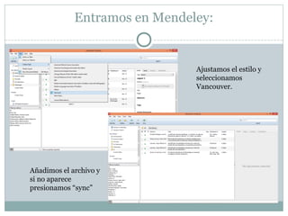 Entramos en Mendeley:
Ajustamos el estilo y
seleccionamos
Vancouver.
Añadimos el archivo y
si no aparece
presionamos “sync”