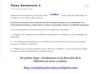 En primer lugar, visualizamos en la dirección de la
biblioteca la tarea a realizar.
http://estadisticayticsvalme.wordpress.com/