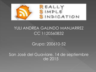 YULI ANDREA GALINDO MANJARREZ
CC 1120560832
Grupo: 200610-52
San José del Guaviare, 14 de septiembre
de 2015
 