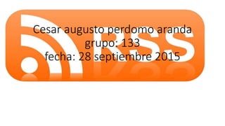 Cesar augusto perdomo aranda
grupo: 133
fecha: 28 septiembre 2015
 