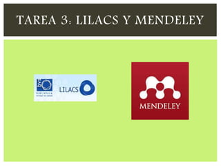 TAREA 3: LILACS Y MENDELEY
 