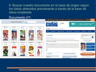 9. Buscar nuestro documento en la base de origen según
los datos obtenidos previamente a través de la base de
datos empleada.
Documento nº1.
 