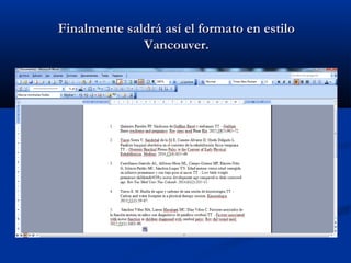 Finalmente saldrá así el formato en estiloFinalmente saldrá así el formato en estilo
Vancouver.Vancouver.
 