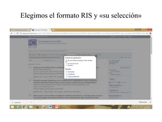 Elegimos el formato RIS y «su selección»
 