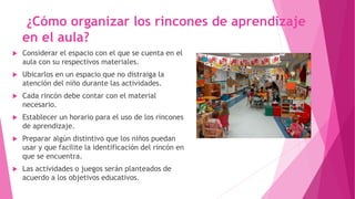 Los Rincones Los Rincones de Aprendizaje en Educación Inicial | PPTX