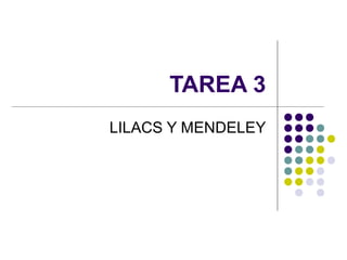 TAREA 3
LILACS Y MENDELEY
 