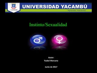 Instinto/Sexualidad
Autor:
Ysabel Marcano
Junio de 2017
 
