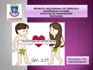Psicofisiologia del instinto sexual
Participante: Prof.
María Bartolomé
 